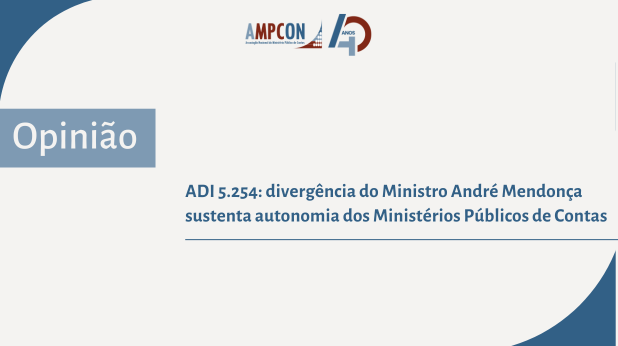 Opinião: ADI 5.254 - divergência do Ministro André Mendonça sustenta autonomia dos Ministérios Públicos de Contas